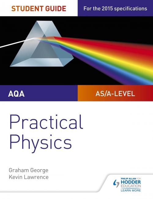 Cover of the book AQA A-level Physics Student Guide: Practical Physics by Graham George, Kevin Lawrence, Hodder Education