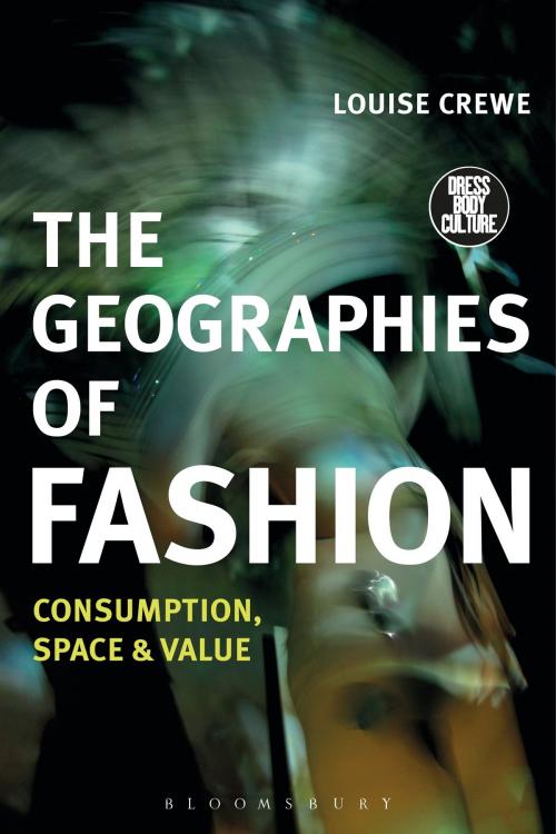 Cover of the book The Geographies of Fashion by Louise Crewe, Bloomsbury Publishing