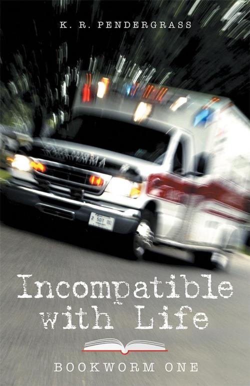 Cover of the book Incompatible with Life by K. R. Pendergrass, Archway Publishing