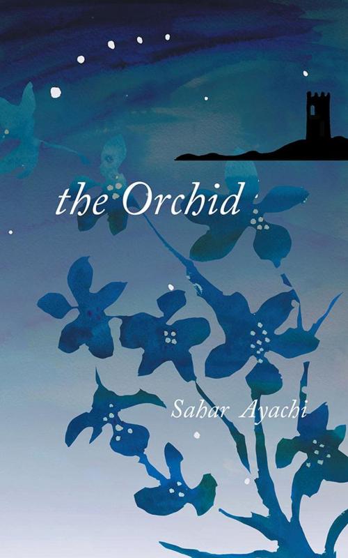 Cover of the book The Orchid by Sahar Ayachi, Partridge Publishing Singapore