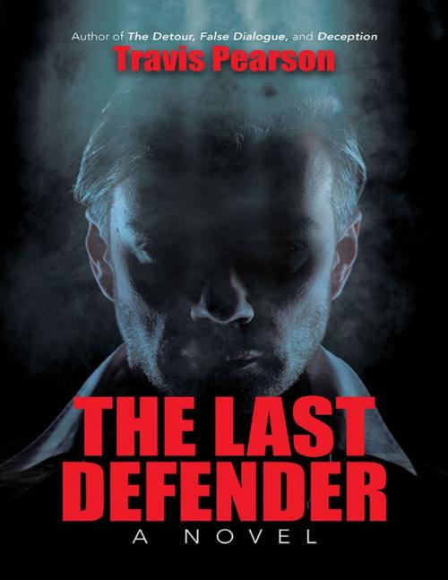 Cover of the book The Last Defender: A Novel by Travis Pearson, Lulu Publishing Services