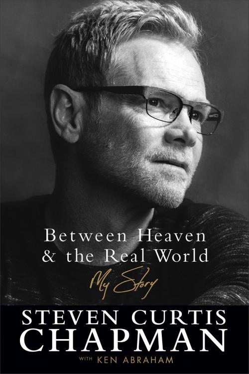 Cover of the book Between Heaven and the Real World by Ken Abraham, Steven Curtis Chapman, Baker Publishing Group