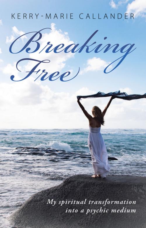 Cover of the book Breaking Free by Kerry-Marie Callander, Balboa Press