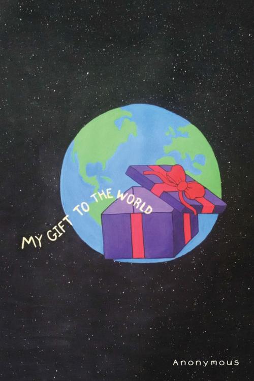 Cover of the book My Gift to the World by Anonymous, WestBow Press