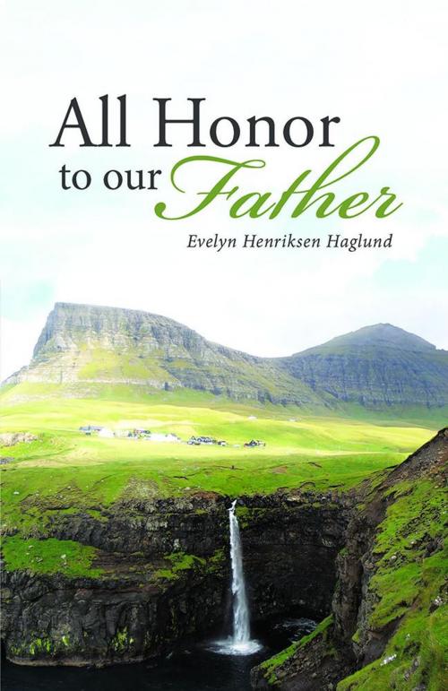 Cover of the book All Honor to Our Father by Evelyn Henriksen Haglund, WestBow Press
