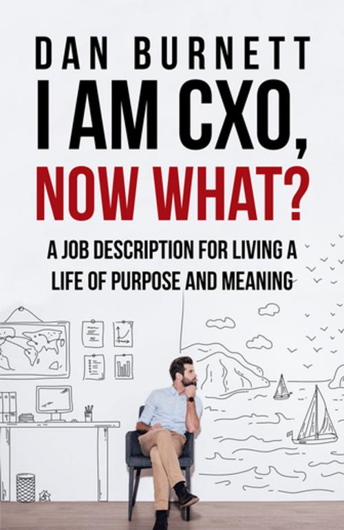 Cover of the book I Am Cxo, Now What? by Dan Burnett, WestBow Press