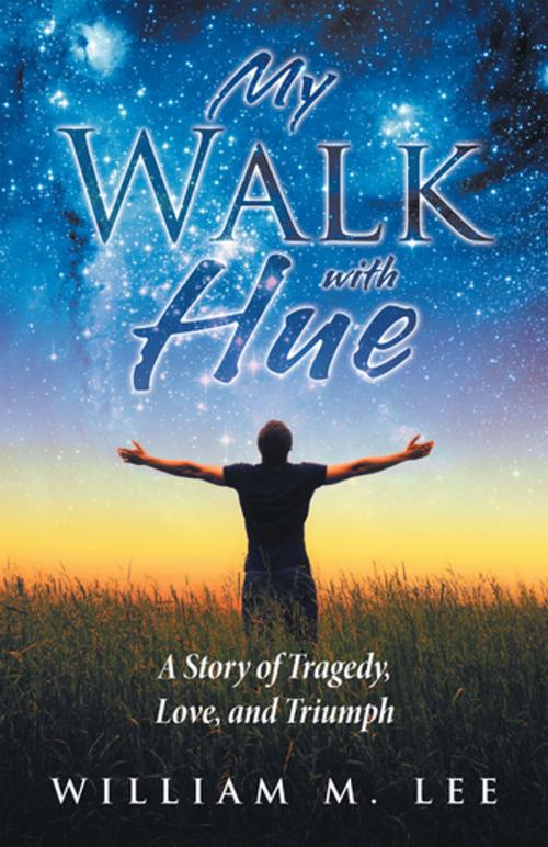 Cover of the book My Walk with Hue by William M. Lee, WestBow Press