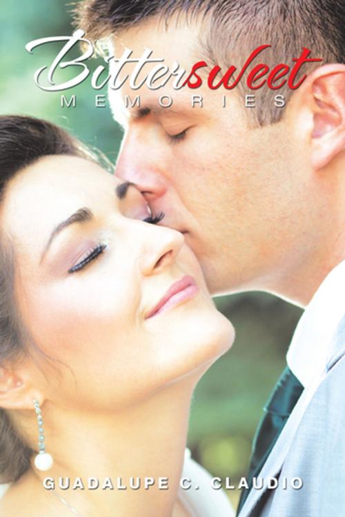 Cover of the book Bittersweet Memories by Guadalupe C. Claudio, Xlibris US