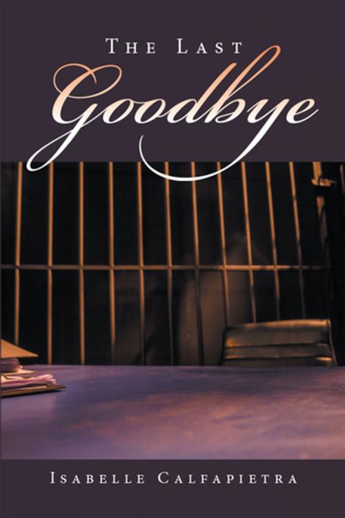 Cover of the book The Last Goodbye by Isabelle Calfapietra, Xlibris AU