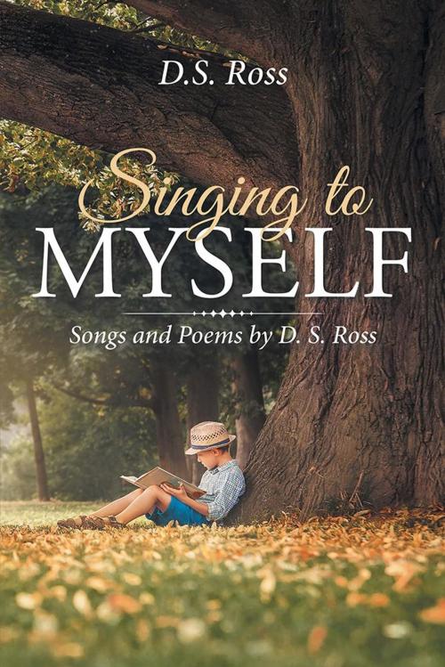 Cover of the book Singing to Myself by D.S. Ross, Xlibris US