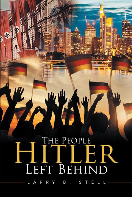 Cover of the book The People Hitler Left Behind by Larry B. Stell, Xlibris US
