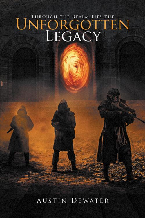 Cover of the book Through the Realm Lies the Unforgotten Legacy by Austin Dewater, Xlibris US