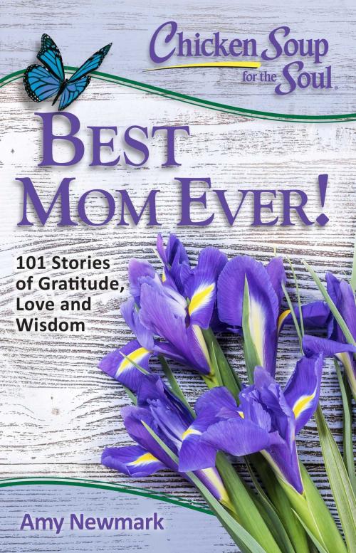 Cover of the book Chicken Soup for the Soul: Best Mom Ever! by Amy Newmark, Chicken Soup for the Soul