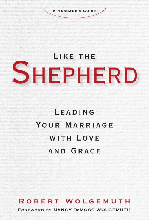 Cover of the book Like the Shepherd by Robert Wolgemuth, Salem Books