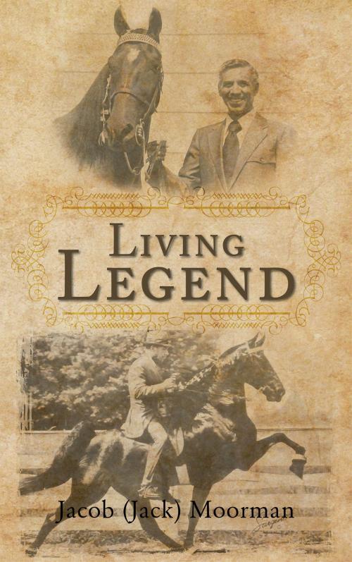 Cover of the book Living Legend by Jacob (Jack) Moorman, Page Publishing, Inc.