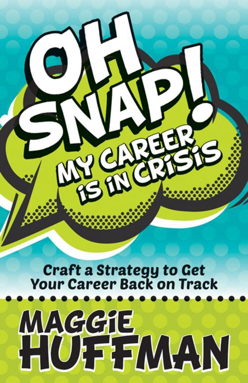 Cover of the book Oh Snap! My Career is in Crisis by Maggie Huffman, Morgan James Publishing