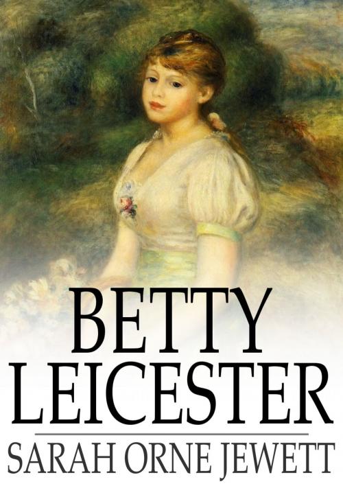 Cover of the book Betty Leicester by Sarah Orne Jewett, The Floating Press