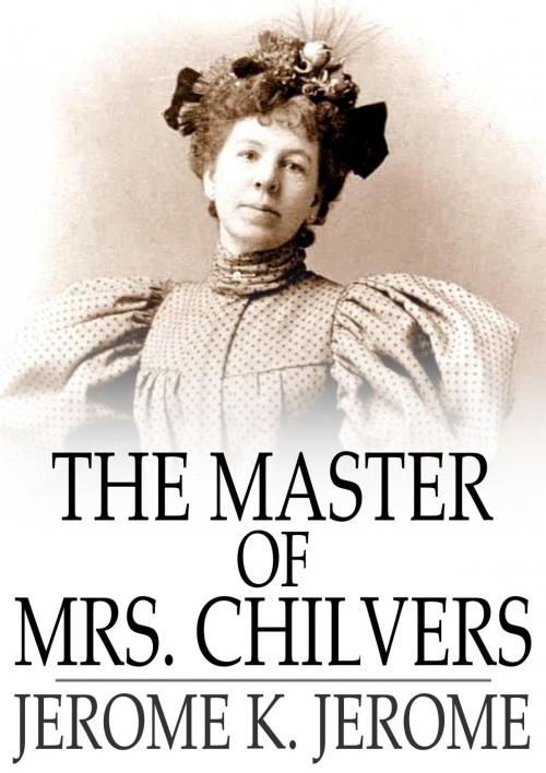 Cover of the book The Master of Mrs. Chilvers by Jerome K. Jerome, The Floating Press