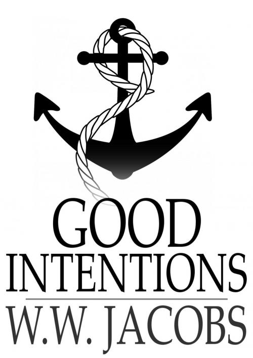 Cover of the book Good Intentions by W. W. Jacobs, The Floating Press