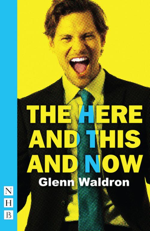 Cover of the book The Here and This and Now (NHB Modern Plays) by Glenn Waldron, Nick Hern Books