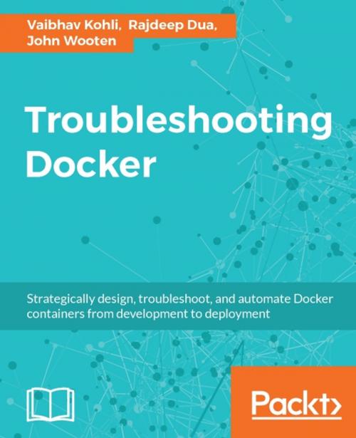 Cover of the book Troubleshooting Docker by John Wooten, Vaibhav Kohli, Rajdeep Dua, Packt Publishing