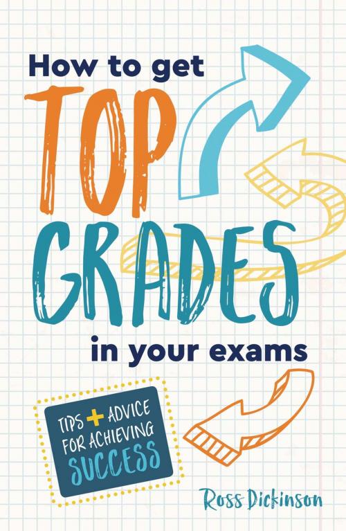 Cover of the book How to Get Top Grades in Your Exams: Tips and Advice for Achieving Success by Ross Dickinson, Summersdale Publishers Ltd