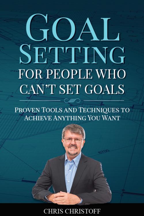 Cover of the book Goal Setting For People Who Can't Set Goals by Chris Christoff, Global Publishing Group