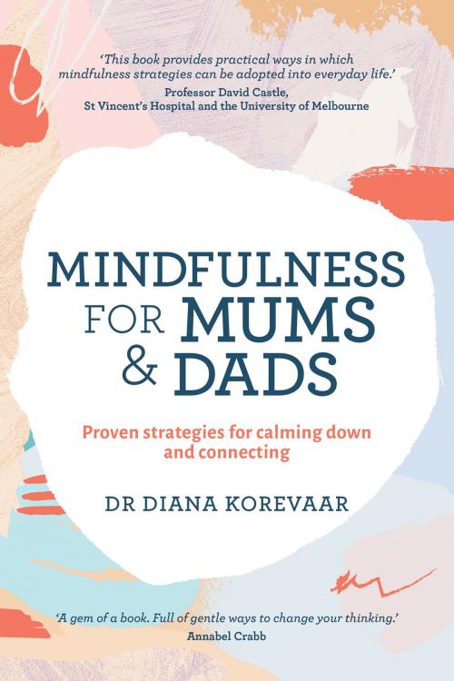 Cover of the book Mindfulness for Mums and Dads by Diana Korevaar, Allen & Unwin