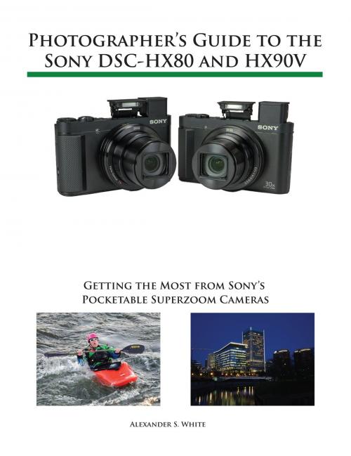 Cover of the book Photographer's Guide to the Sony DSC-HX80 and HX90V by Alexander White, White Knight Press