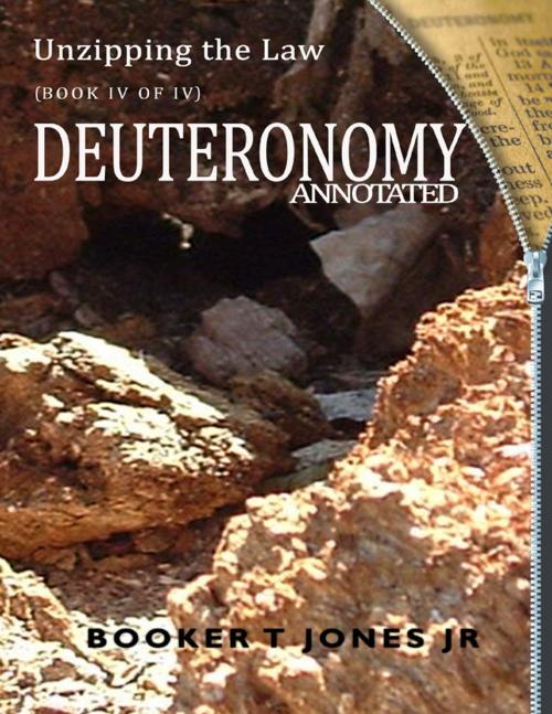 Cover of the book Unzipping the Law Deuteronomy Annotated by Booker T Jones Jr, Unzipco Publishing Co