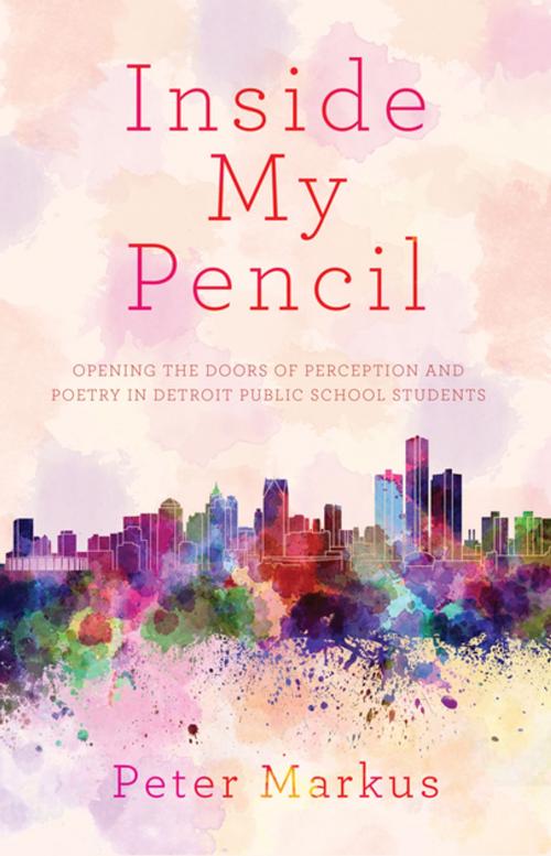 Cover of the book Inside My Pencil by Peter Markus, Dzanc Books