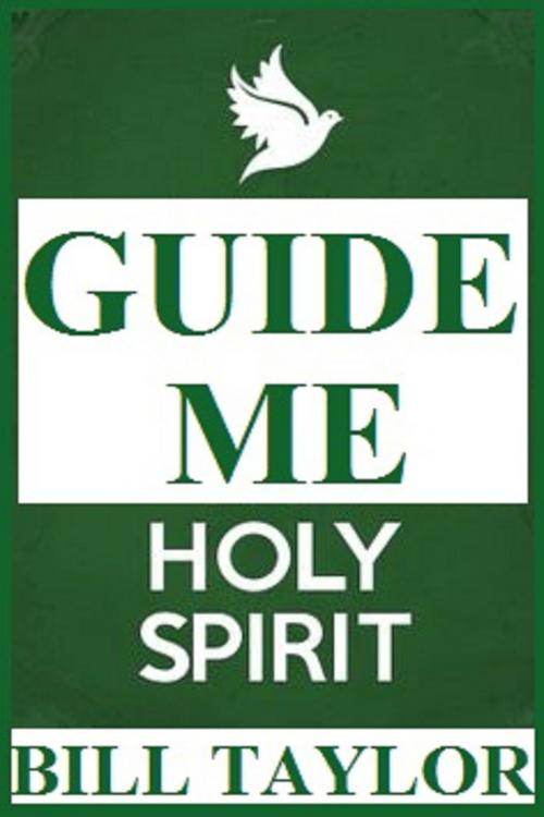 Cover of the book Guide Me Holy Spirit by Bill Taylor, Bill Taylor