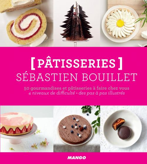 Cover of the book Pâtisseries - 50 gourmandises et pâtisseries à faire chez vous by Sébastien Bouillet, Mango