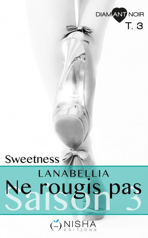 Cover of the book Ne rougis pas Sweetness - Saison 3 tome 3 by Lanabellia, LES EDITIONS DE L'OPPORTUN