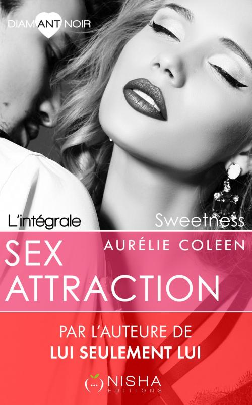 Cover of the book Sex Attraction Sweetness by Aurelie Coleen, LES EDITIONS DE L'OPPORTUN