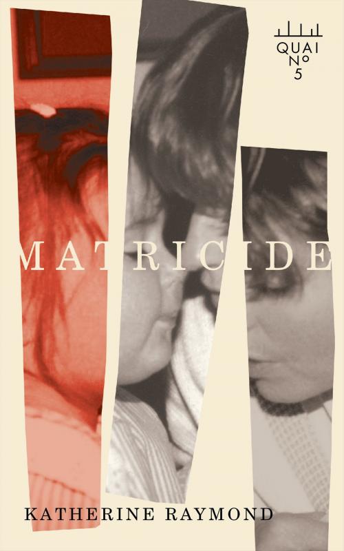 Cover of the book Matricide by Katherine Raymond, Éditions XYZ