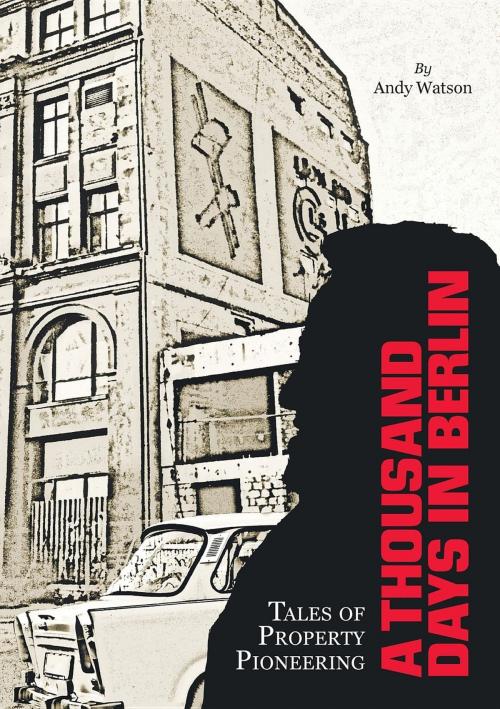 Cover of the book A Thousand Days in Berlin by andy watson, andy watson