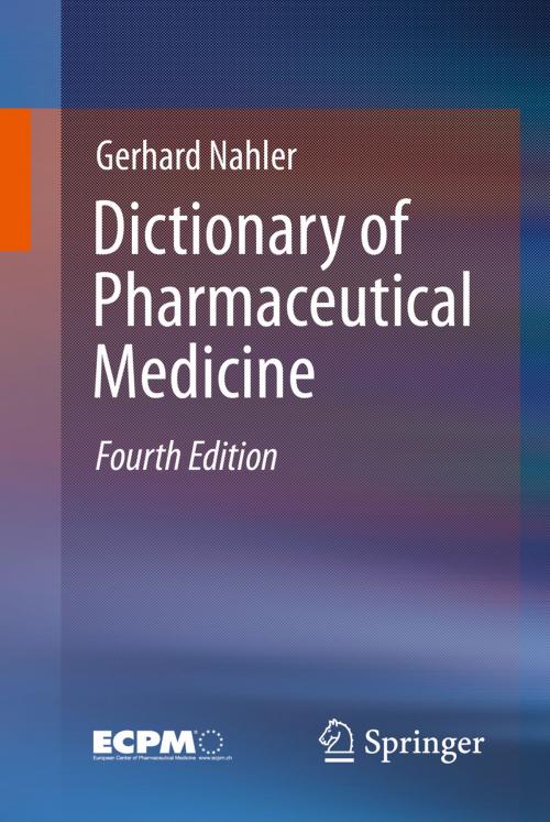 Cover of the book Dictionary of Pharmaceutical Medicine by Gerhard Nahler, Dominique Brunier, Annette Mollet, Michaela Nahler, Thomas D. Szucs, Springer International Publishing