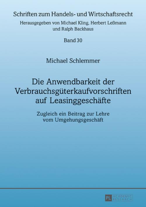 Cover of the book Die Anwendbarkeit der Verbrauchsgueterkaufvorschriften auf Leasinggeschaefte by Michael Schlemmer, Peter Lang