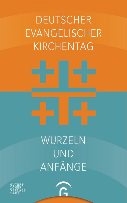 Cover of the book Deutscher Evangelischer Kirchentag - Wurzeln und Anfänge by Deutscher Evangelischer Kirchentag, Gütersloher Verlagshaus