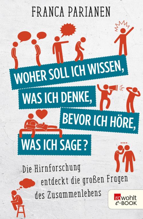 Cover of the book Woher soll ich wissen, was ich denke, bevor ich höre, was ich sage? by Franca Parianen, Rowohlt E-Book