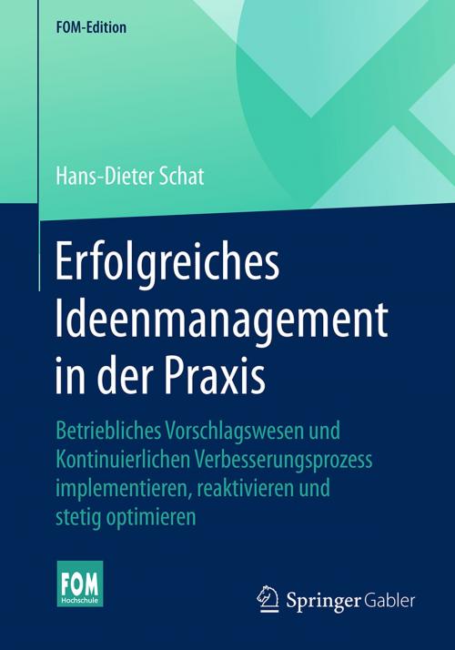 Cover of the book Erfolgreiches Ideenmanagement in der Praxis by Hans-Dieter Schat, Springer Fachmedien Wiesbaden