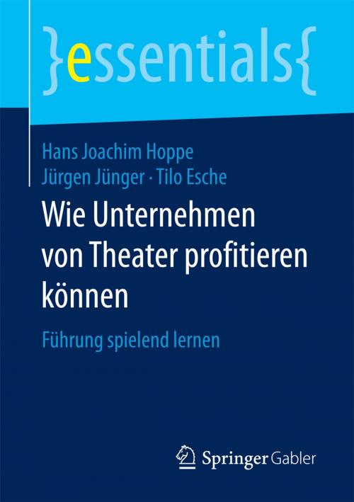 Cover of the book Wie Unternehmen von Theater profitieren können by Hans Joachim Hoppe, Jürgen Jünger, Tilo Esche, Springer Fachmedien Wiesbaden