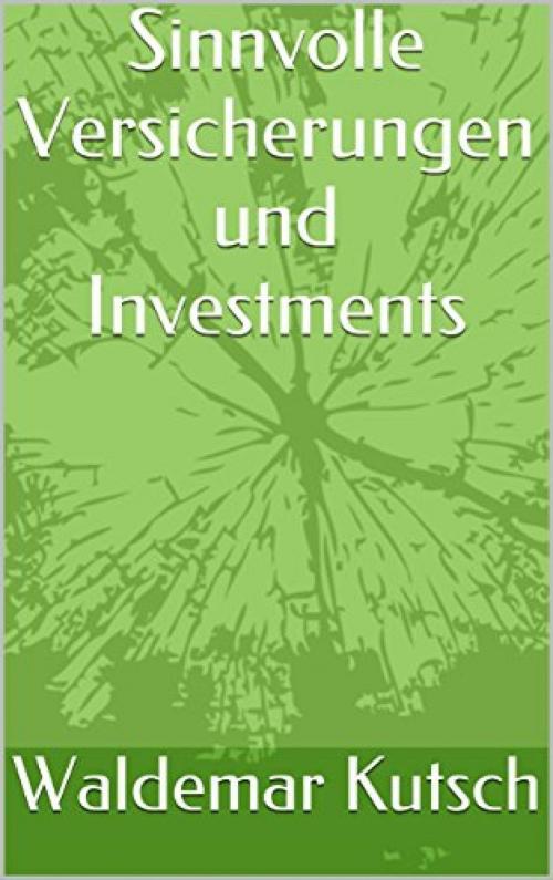 Cover of the book Sinnvolle Versicherungen und Investments by Waldemar Kutsch, epubli