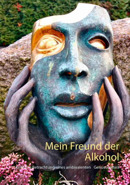 Cover of the book Mein Freund der Alkohol by Walter W. Braun, Books on Demand