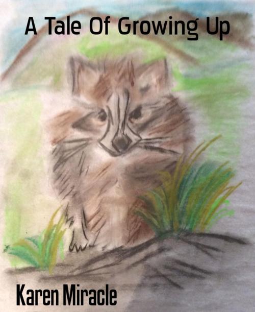 Cover of the book A Tale Of Growing Up by Karen Miracle, BookRix