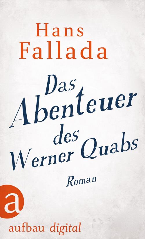 Cover of the book Das Abenteuer des Werner Quabs by Hans Fallada, Aufbau Digital