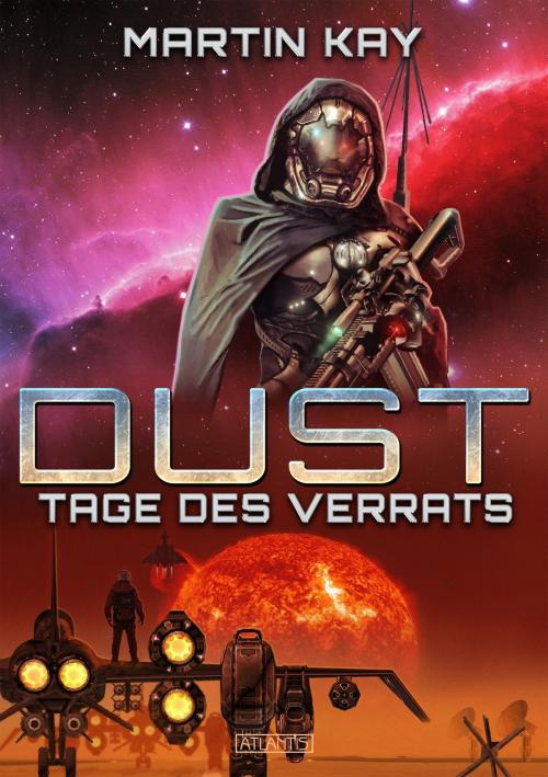 Cover of the book DUST 3: Tage des Verrats by Martin Kay, Atlantis Verlag