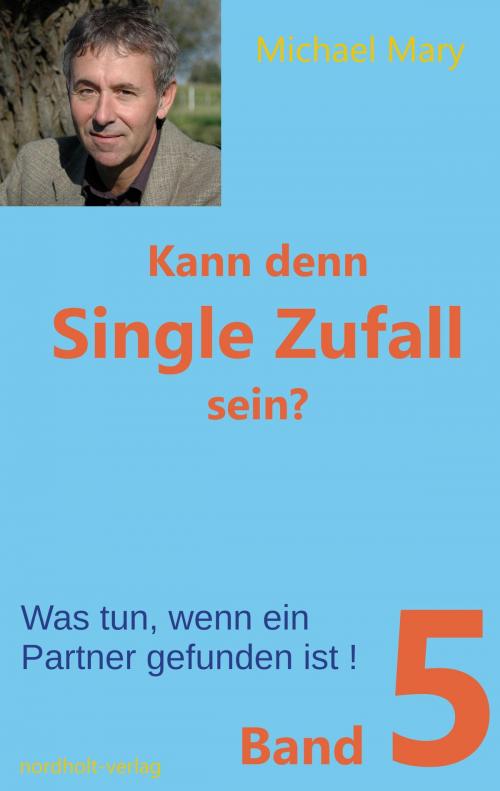 Cover of the book Kann denn Single Zufall sein? Band 5 by Michael Mary, Nordholt, H