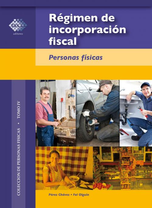 Cover of the book Régimen de incorporación fiscal. 2017 by José Pérez Chávez, Raymundo Fol Olguín, Tax Editores